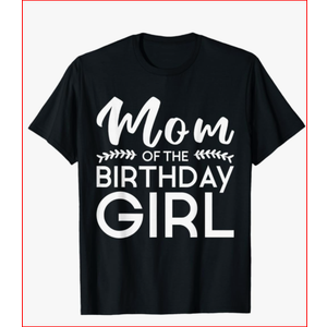 Mom of The Birthday Girl Family Parents Mother Mommy T-Shirt, Large