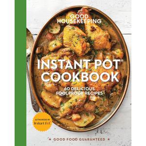 Good Housekeeping Instant Pot Cookbook: 60 Delicious Foolproof Recipes (Good Food Guaranteed, 15)