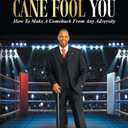 Dont Let the Cane Fool You: How to Make a Comeback from Any Adversity