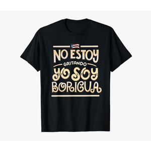 No Estoy Gritando Yo Soy Boricua - Puerto Rico Statement T-Shirt, XL