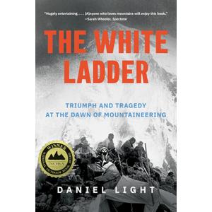 The White Ladder: Triumph and Tragedy at the Dawn of Mountaineering, Paperback