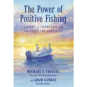 The Power of Positive Fishing: A Story of Friendship and the Quest for Happiness, Paperback