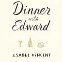Dinner With Edward: A Story of an Unexpected Friendship