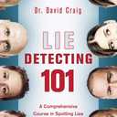 Lie Detecting 101: A Comprehensive Course in Spotting Lies and Detecting Deceit