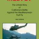 MEDFLY: The Untold Story of California's Battle to Eradicate the Mediterranean Fruit Fly