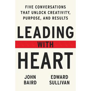Leading with Heart: 5 Conversations That Unlock Creativity, Purpose, and Results