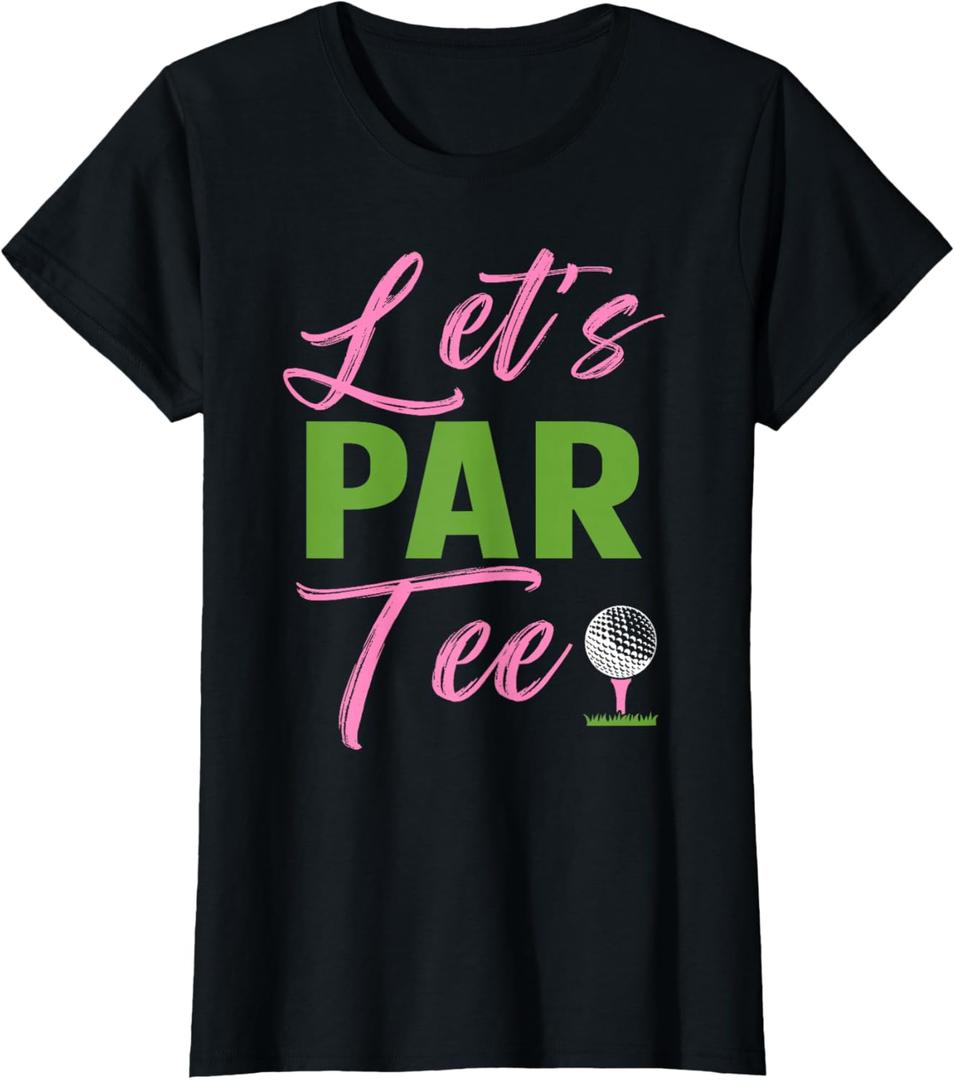 Womens Let's Par Funny Golf Golfer Girl Women Golfing Party T-Shirt, S