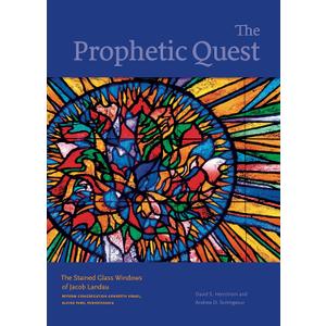 The Prophetic Quest: The Stained Glass Windows of Jacob Landau, Reform Congregation Keneseth Israel, Elkins Park, Pennsylvania (Dimyonot: Jews and the Cultural Imagination)
