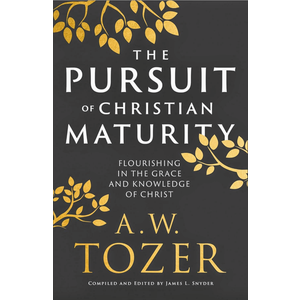 The Pursuit of Christian Maturity: Flourishing in the Grace and Knowledge of Christ (Book)