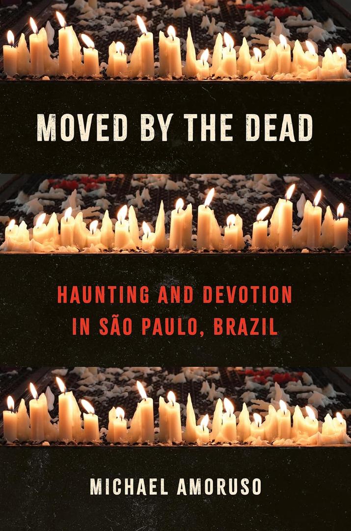 Moved by the Dead: Haunting and Devotion in So Paulo, Brazil (Where Religion Lives)