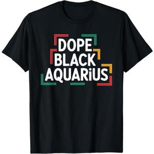 Dope Black Aquarius Funny Black History Month Birthday T-Shirt, 6XL 
