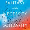 The Fantasy and Necessity of Solidarity, Book 