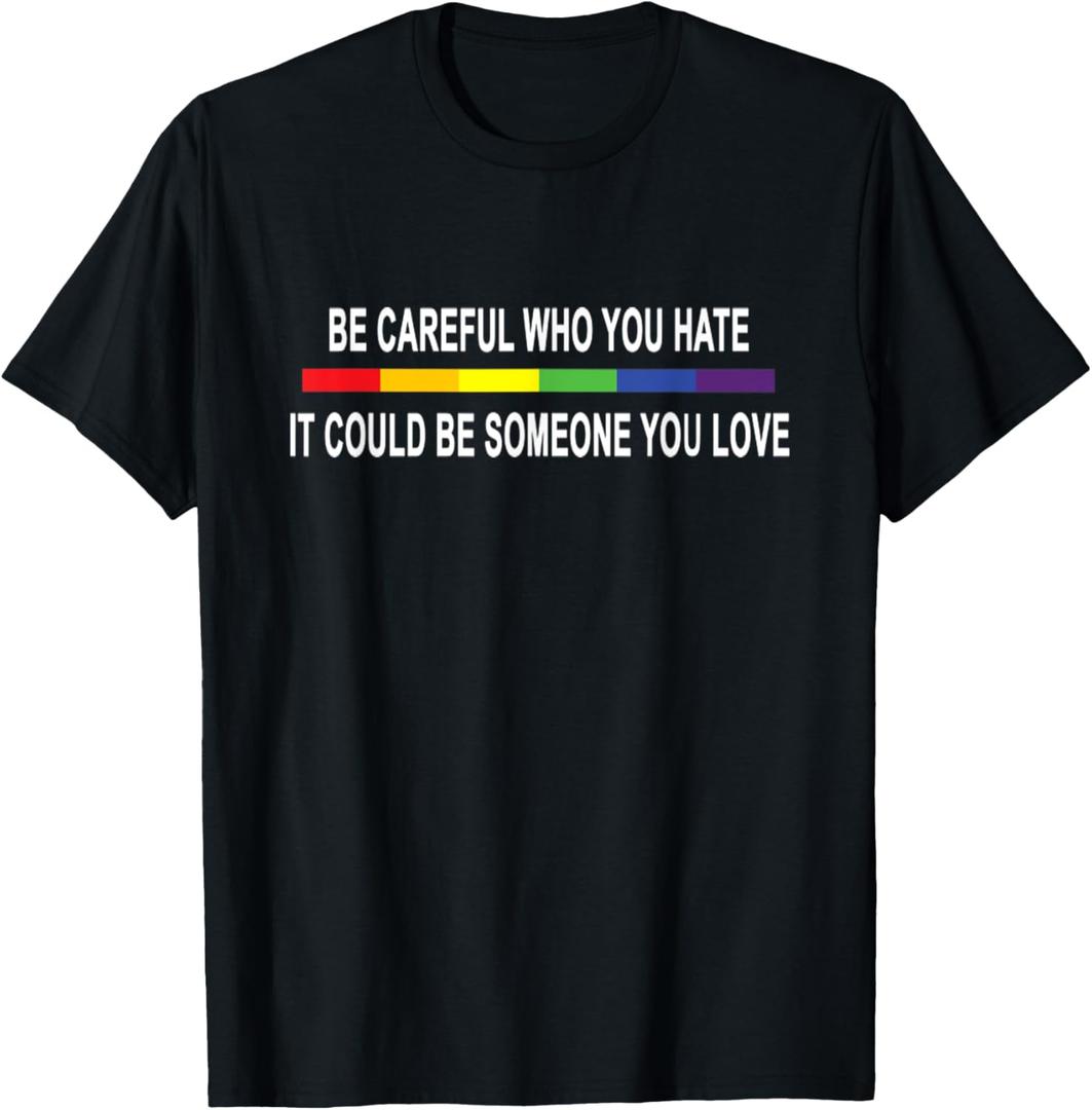 Funny Be Careful Who You Hate Gay Pride Lesbian Rainbow T-Shirt (Small, Black)