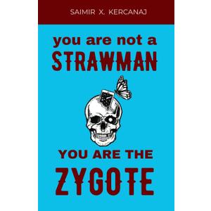 YOU ARE NOT A STRAWMAN YOU ARE THE ZYGOTE (Paperback)