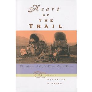 Heart of the Trail: The Stories Of Eight Wagon Train Women