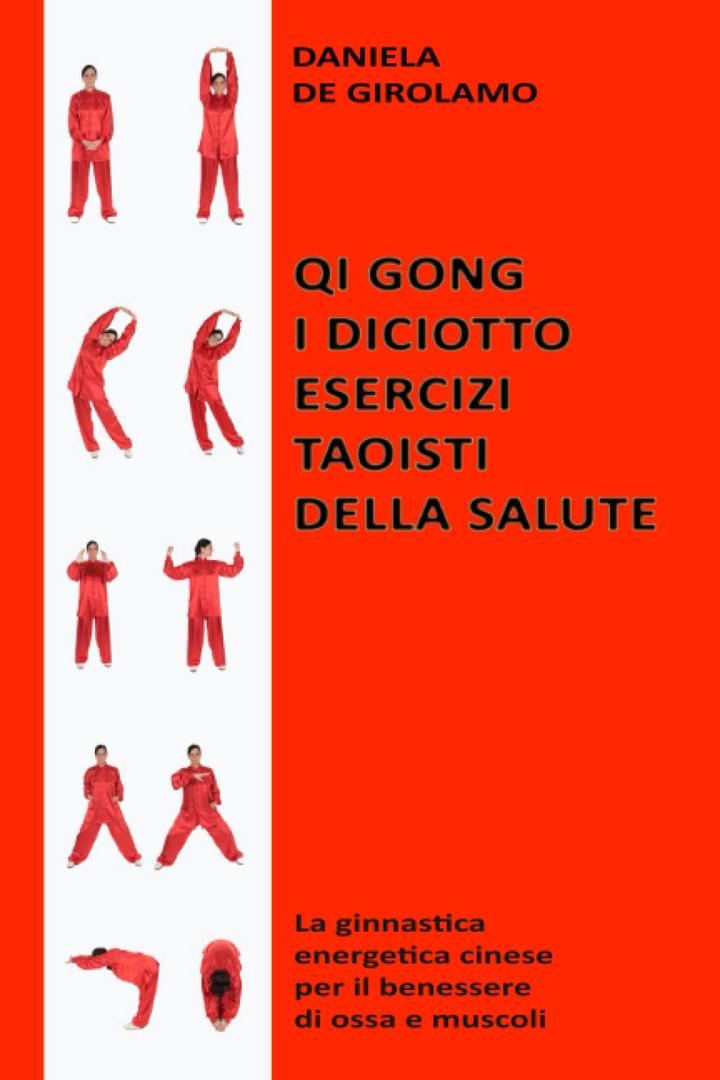 Qi Gong. I diciotto esercizi taoisti della salute: La ginnastica energetica cinese per il benessere di ossa e muscoli (Italian Edition), by Daniela De Girolamo (Author)