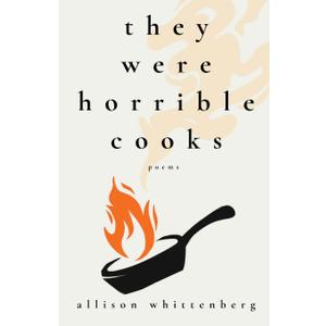 They Were Horrible Cooks: Poems