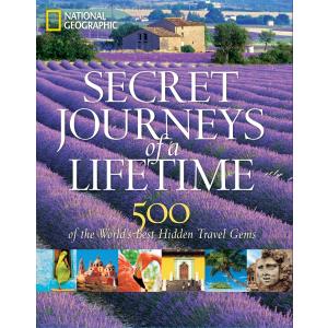 Secret Journeys of a Lifetime: 500 of the World's Best Hidden Travel Gems