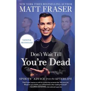 Don't Wait Till You're Dead: Spirits' Advice from the Afterlife, Paperback