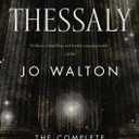 Thessaly: The Complete Trilogy (The Just City, The Philosopher Kings, Necessity)