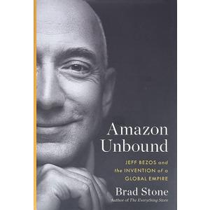 Amazon Unbound: Jeff Bezos and the Invention of a Global Empire