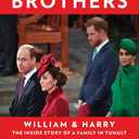 Battle of Brothers: William and Harry  The Inside Story of a Family in Tumult