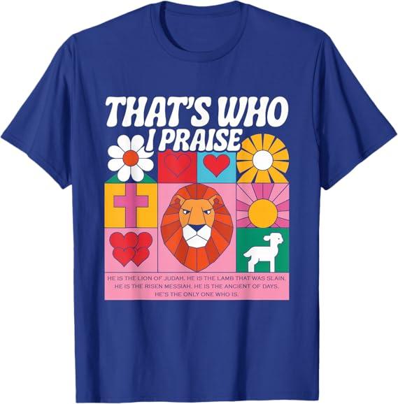 That's Who I Praise Tshirt Jesus Christian Lake God Church T-Shirt, S