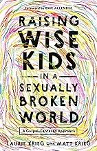 Raising Wise Kids in a Sexually Broken World: A Gospel-Centered Approach