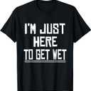 I'm Just Here To Get Wet Canoeing Cute Joke Novelty T-Shirt L