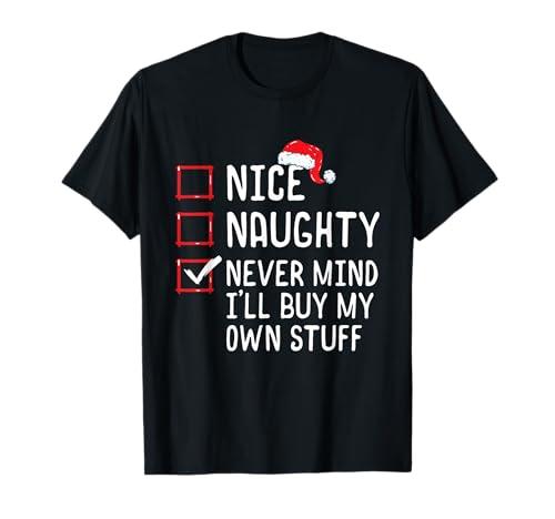 Nice Naughty Never Mind I'll Buy My Own Stuff Christmas List T-Shirt, S