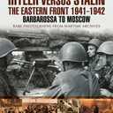 Hitler Versus Stalin: The Eastern Front 1941 - 1942: Barbarossa to Moscow (Images of War)