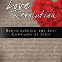 Love Revolution: Rediscovering the Lost Command of Jesus