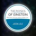 The Physics of Einstein: Black holes, time travel, distant starlight, E=mc2