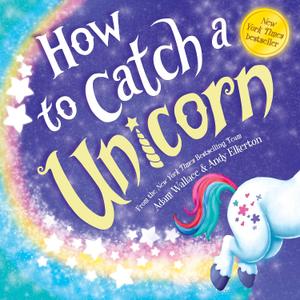 How to Catch a Unicorn Hardcover – Picture Book