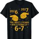 The Next 2 Years are Literally 6-7 Funny 67 Meme NYE 2026 T-Shirt