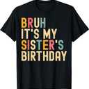 Bruh It's My Sister's Birthday Funny Birthday Brother T-Shirt, Size L