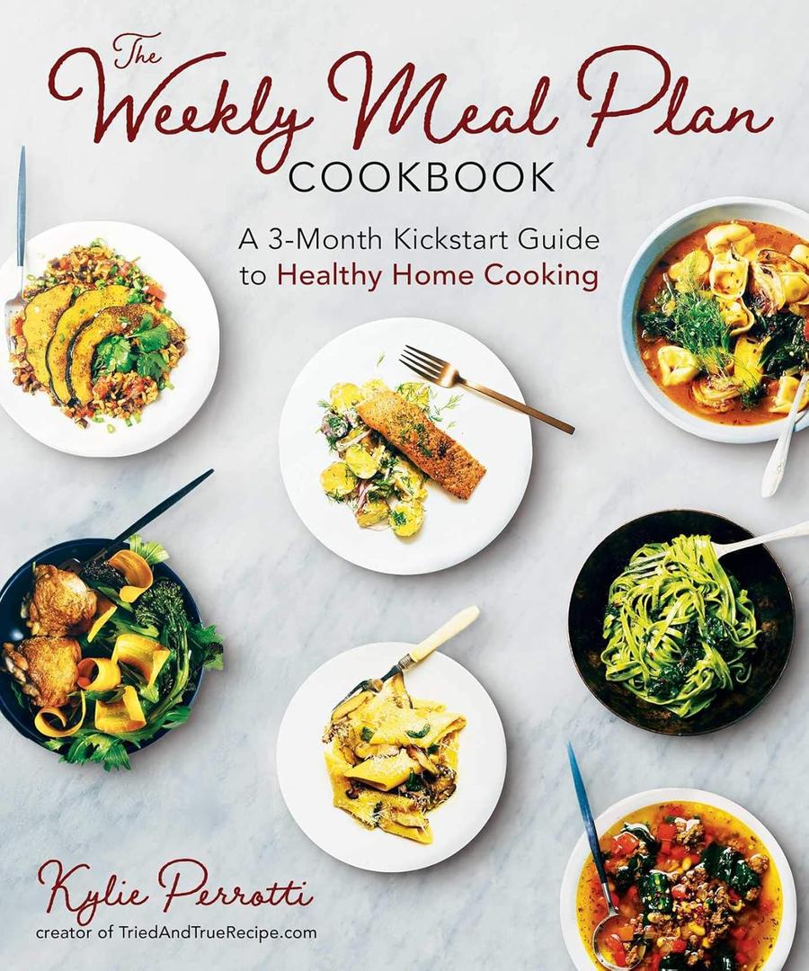 The Weekly Meal Plan Cookbook: A 3-Month Kickstart Guide to Healthy Home Cooking