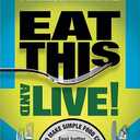 Eat This And Live: Simple Food Choices that Can Help You Feel Better, Look Younger, and Live Longer!