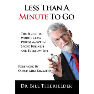 Less Than a Minute To Go: The Secret to World-Class Performance in Sport, Business and Everyday Life