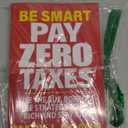 Be Smart Pay Zero Taxes: Use the Buy, Borrow, Die Strategy to Get Rich and Stay Rich