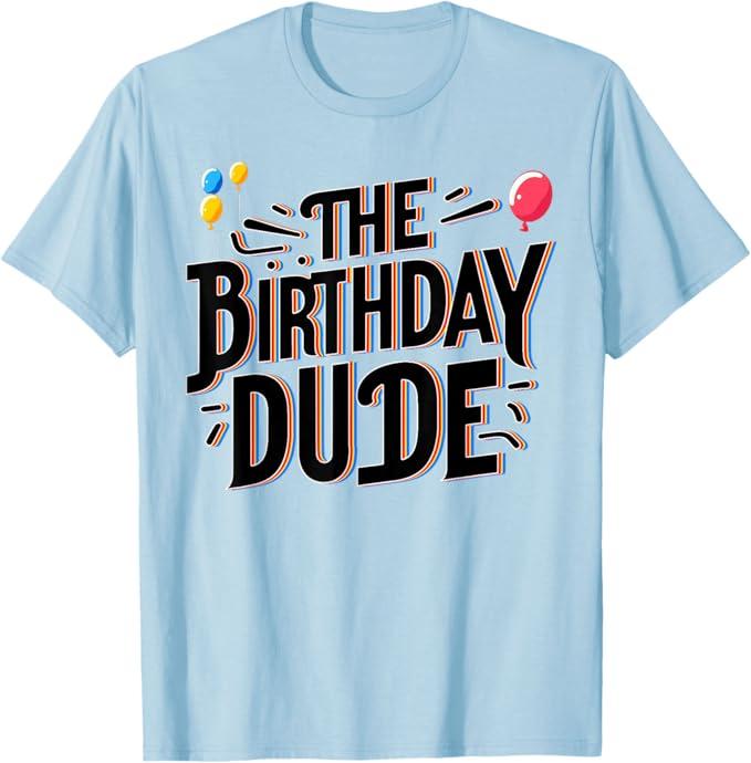 Happy Birthday Dude Its my Birthday Shirt Boys Birthday Dude T-Shirt, Small