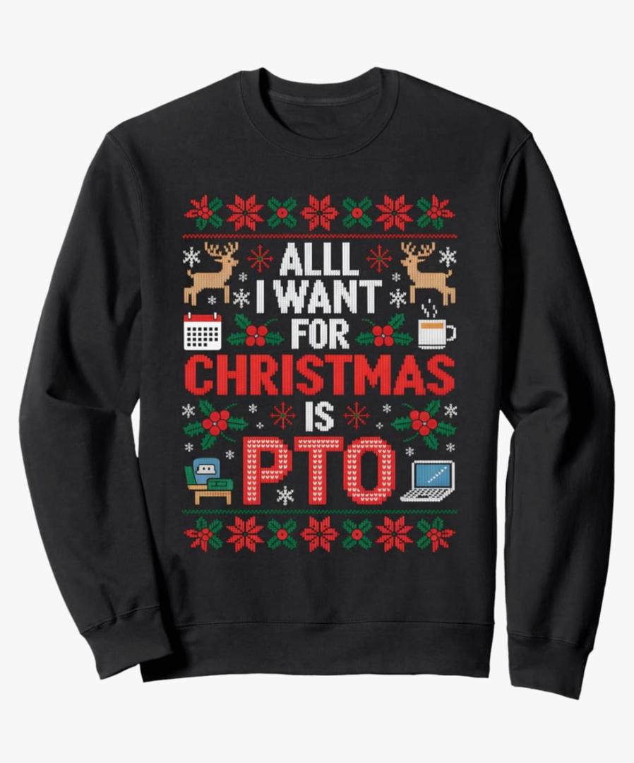 All I Want for Christmas is PTO Funny Matching Ugly Sweater Sweatshirt, M