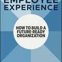 The 8 Laws of Employee Experience: How to Build a Future-Ready Organization