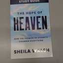The Hope of Heaven Study Guide: How the Promise of Eternity Changes Everything