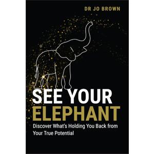 See Your Elephant: Discover What's Holding You Back from Your True Potential See Your Elephant: Discover What's Holding You Back from Your True Potential