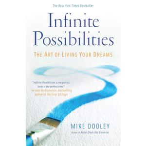 Infinite Possibilities: The Art of Living Your Dreams