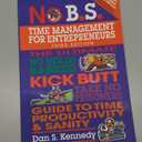 No B.S. Time Management for Entrepreneurs: The Ultimate No Holds Barred Kick Butt Take No Prisoners Guide to Time Productivity and Sanity