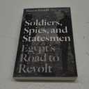 Soldiers, Spies, and Statesmen: Egypt's Road To Revolt Paperback