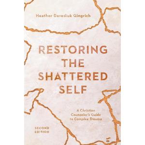 Restoring the Shattered Self: A Christian Counselor's Guide to Complex Trauma (Christian Association for Psychological Studies Books)