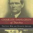 Charles Dahlgren of Natchez: The Civil War and Dynastic Decline Paperback 